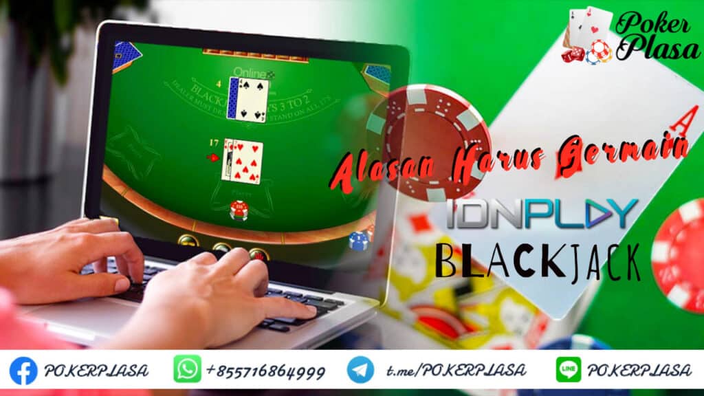 Alasan Harus Bermain IDN Play Blackjack